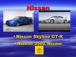 Nissan Nissan   Skyline  GT-R Nissan  350Z  Nismo 