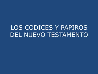 LOS CODICES Y PAPIROS DEL NUEVO TESTAMENTO<br />
