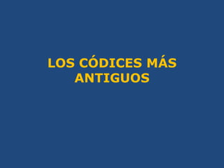 LOS CÓDICES MÁS ANTIGUOS<br />