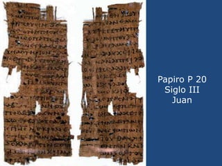 Papiro P 20<br />Siglo III<br />Juan<br />