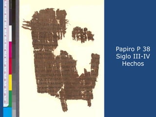 Papiro P 38<br />Siglo III-IV<br />Hechos<br />