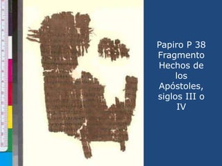 Papiro P 38 Fragmento  Hechos de los Apóstoles, siglos III o IV<br />