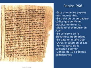 Papiro P64<br />-Esta datación es muy controvertida, De ser correcta supondría que el evangelio de Mateo se habría redacta...