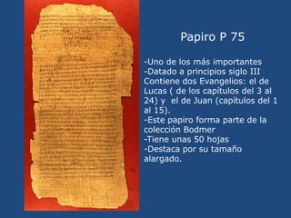 Papiro P72<br />Está datado en los siglos III o IV. <br />Se corresponde con la  primera y la segunda carta de Pedro y con...