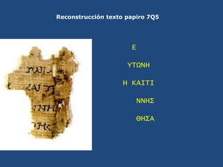 Papiro 7Q5<br />“más comprensivos ante los panes,<br />sino que su corazón estaba endurecido.<br />Y cuando se hubieron id...