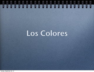 Los Colores



Sunday, September 30, 12
 