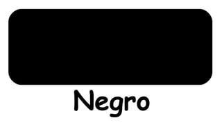 Negro
 