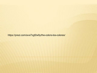 https://prezi.com/avxi7zgf2w9y/the-colors-los-colores/
 