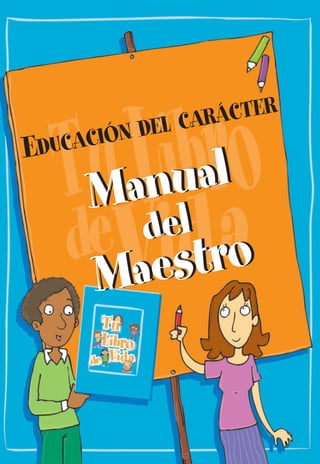 Educación dEl caráctEr
Manual
del
Maestro
Manual
del
Maestro
spa_LAT_ _EEEM-TM_20141212.indd 1 12/12/14 12:16 PM
 