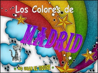 Los Colores de Madrid -  NO USAR EL MOUSE  - 