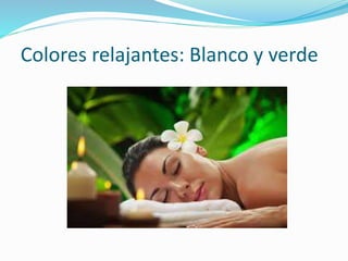 Colores relajantes: Blanco y verde
 
