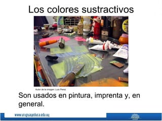 Los colores sustractivos
Autor de la imagen: Luis Perez
Son usados en pintura, imprenta y, en
general.