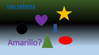 Amarillo?
Los colores
 