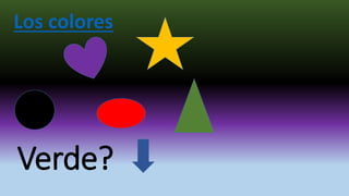 Verde?
Los colores
 