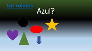 Azul?
Los colores
 