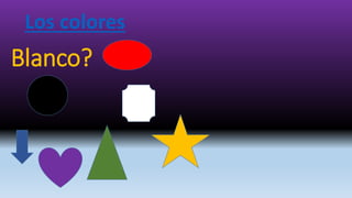 Blanco?
Los colores
 
