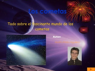 Los cometas ,[object Object],Autor: Martín Prieto Aguilera 