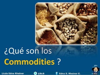 ¿Qué son los
Commodities ?
 