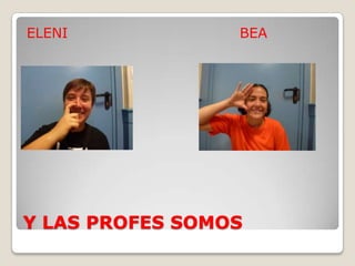 Y LAS PROFES SOMOS
ELENI BEA
 