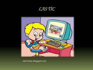 LAS TIC




stef-tictac.blogspot.com
 