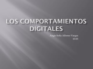 Angie Sofía Alfonso Vargas
                     10-03
 
