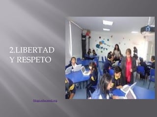 2.LIBERTAD
Y RESPETO




     blogs.educared.org 
 