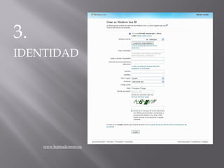 3.
IDENTIDAD




     www.hotmailcorreo.eu
 