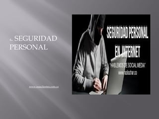 . SEGURIDAD
4

PERSONAL




    www.masclientes.com.co
 