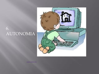 6.
AUTONOMIA




      campus.dokeos.com
 