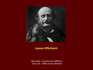 Jaques Offenbach Barcarola - Cuentos de Hoffmann Can Can - Orfeo en los Infiernos 