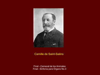 Camille de Saint-Saëns Final - Carnaval de los Animales Final - Sinfonía para Órgano No.3 