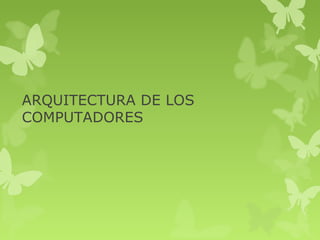 ARQUITECTURA DE LOS
COMPUTADORES
 