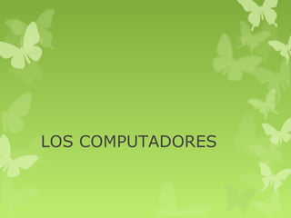 LOS COMPUTADORES
 