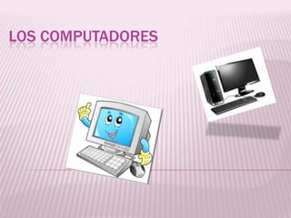 LOS COMPUTADORES
 