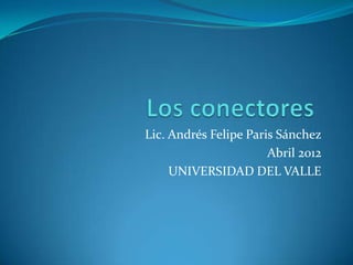 Lic. Andrés Felipe Paris Sánchez
Abril 2012
UNIVERSIDAD DEL VALLE
 