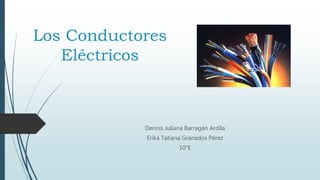 Los Conductores
Eléctricos
Dennis Juliana Barragán Ardila
Erika Tatiana Granados Pérez
10°E
 