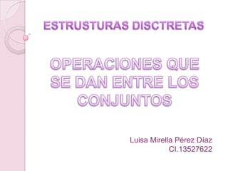 Luisa Mirella Pérez Díaz
            CI.13527622
 