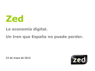 Zed
La economía digital.

Un tren que España no puede perder.




23 de mayo de 2012
 