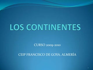 CURSO 2009-2010

CEIP FRANCISCO DE GOYA. ALMERÍA


                                  1
 