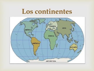 
Los continentes
 