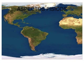ASPECTOS FISICOS
 