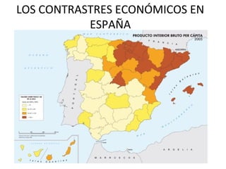 LOS CONTRASTRES ECONÓMICOS EN
ESPAÑA

 