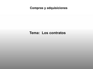 Compras y adquisiciones
Tema: Los contratos
 