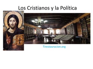 Los Cristianos y la Política

Tirestauracion.org

 