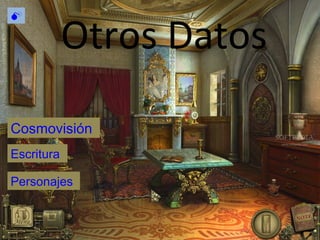 Otros Datos  Cosmovisión Personajes Escritura 