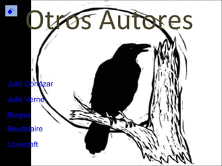 Otros Autores  Julio Cortázar Julio Verne Baudelaire Borges Lovecraft 