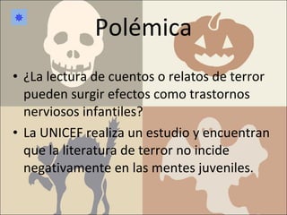 Polémica ¿La lectura de cuentos o relatos de terror pueden surgir efectos como trastornos nerviosos infantiles? La UNICEF realiza un estudio y encuentran que la literatura de terror no incide negativamente en las mentes juveniles.  