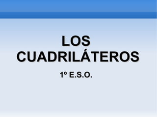 LOS  CUADRILÁTEROS 1º E.S.O.   
