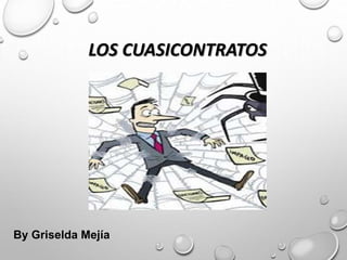 LOS CUASICONTRATOS
By Griselda Mejía
 