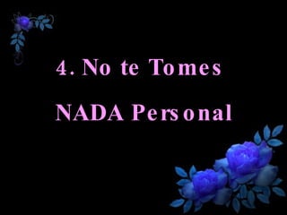 4. No te Tomes  NADA Personal 